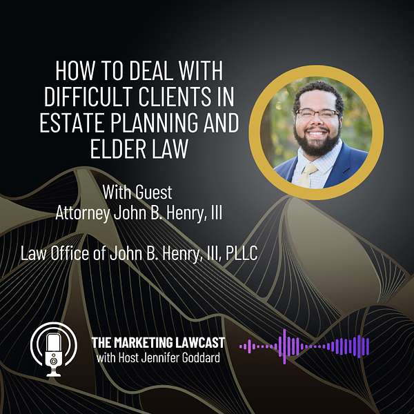 Thumbnail_How to Deal with Difficult Clients in Estate Planning and Elder Law Guest John B. Henry, III