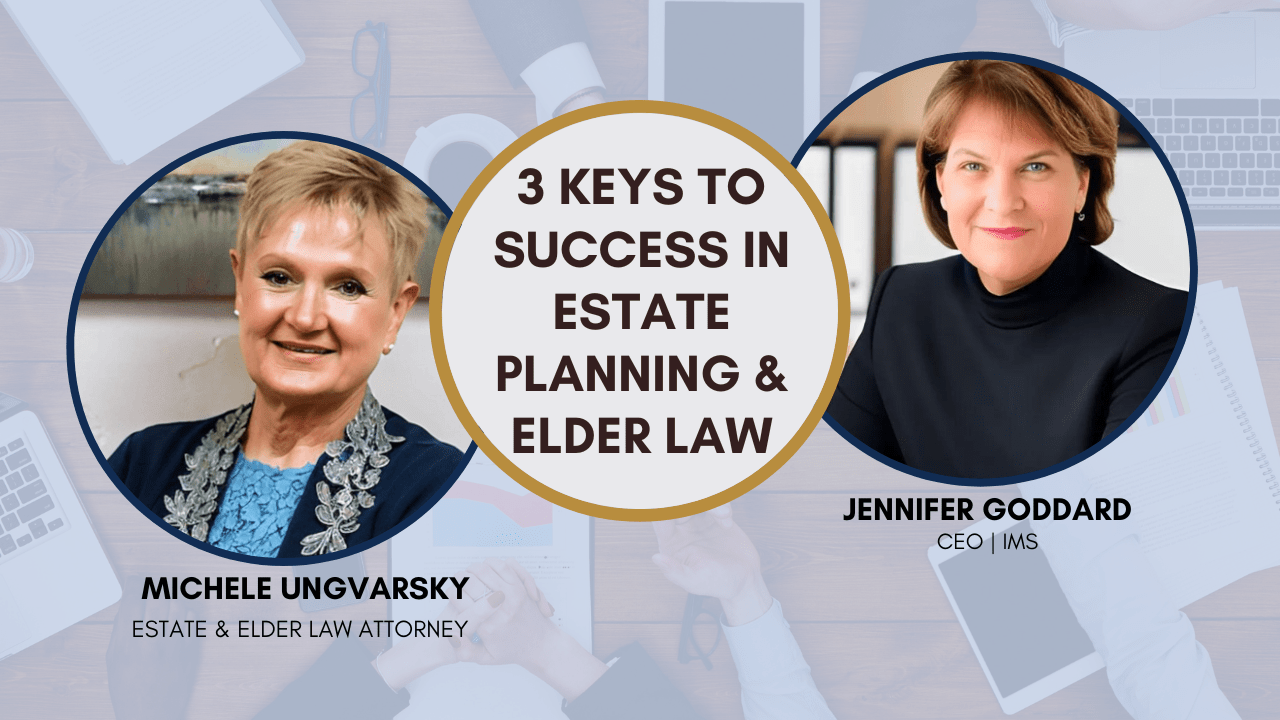 Insights on Success in Estate Planning and Elder Law: An Interview with Michele Ungvarsky